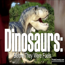 Dinosaurs: Before They Were Fuels